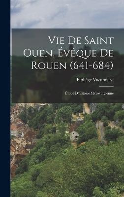 Vie De Saint Ouen, vque De Rouen (641-684); tude D'histoire Mrovingienne - Vacandard, lphge