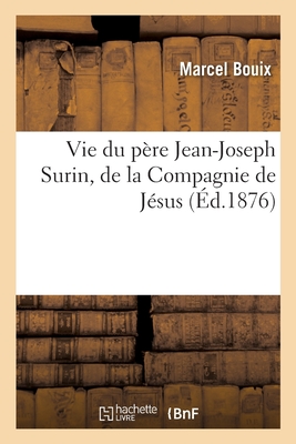 Vie Du Pre Jean-Joseph Surin, de la Compagnie de Jsus - Bouix, Marcel