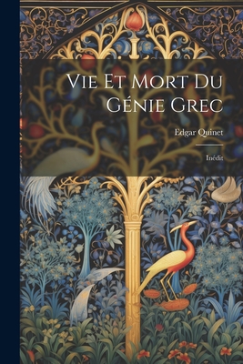 Vie Et Mort Du Genie Grec: Inedit - Quinet, Edgar