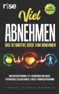 Viel abnehmen: Das ultimative Buch zum abnehmen: Motivationstraining, Fett verbrennen am Bauch, Stoffwechsel beschleunigen, Fitness Trainingsprogramm, 7-Tage Ernhrungsplan