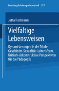 vielfltige Lebensweisen: Dynamisierungen in der Triade Geschlecht - Sexualitt - Lebensform