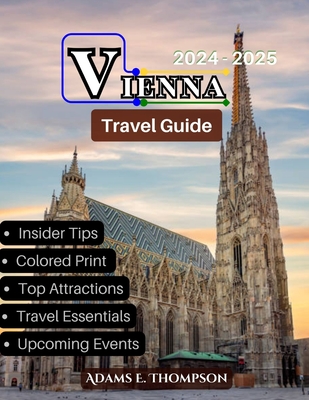 Vienna: A Seasonal Guide to Vienna, Austria: Exploring Christmas Markets, Festive Events, and Winter Delights - Thompson, Adams