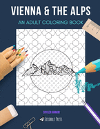 Vienna & the Alps: AN ADULT COLORING BOOK: An Awesome Coloring Book For Adults