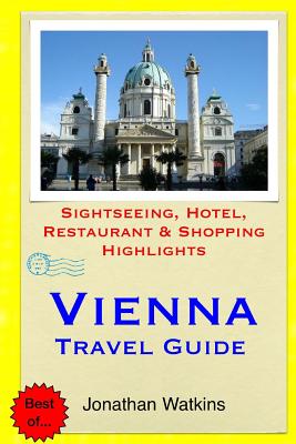 Vienna Travel Guide: Sightseeing, Hotel, Restaurant & Shopping Highlights - Watkins, Jonathan