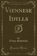 Viennese Idylls (Classic Reprint)