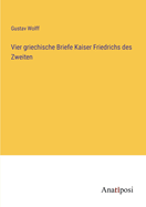 Vier griechische Briefe Kaiser Friedrichs des Zweiten