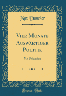 Vier Monate Ausw?rtiger Politik: Mit Urkunden (Classic Reprint)