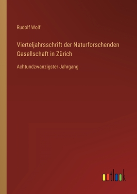 Vierteljahrsschrift der Naturforschenden Gesellschaft in Zrich: Achtundzwanzigster Jahrgang - Wolf, Rudolf