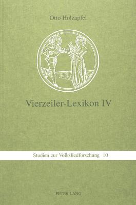 Vierzeiler-Lexikon. IV: Schnaderhuepfel, Gesaetzle, Gestanzeln, Rappeditzle, Neck-, Spott-, Tanzverse Und Verwandte Formen Aus Muendlicher Ueberlieferung - Ein Kommentiertes Typenverzeichnis- Band 4: O - S - Holzapfel, Otto