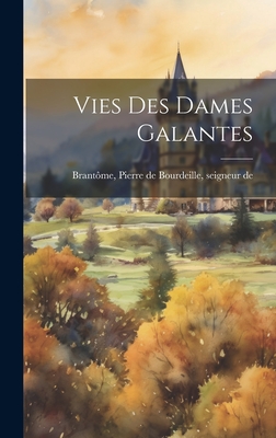 Vies des dames galantes - Brantme, Pierre de Bourdeille Seigneu (Creator)