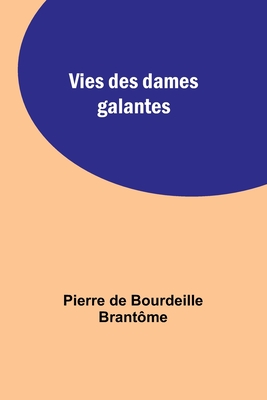 Vies des dames galantes - Brantme, Pierre de