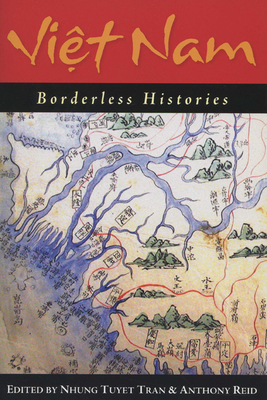 Viet Nam: Borderless Histories - Tran, Nhung Tuyet (Editor), and Reid, Anthony (Editor)
