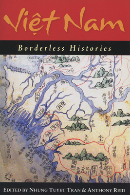 Viet Nam: Borderless Histories - Tran, Nhung Tuyet (Editor), and Watson, Julia (Editor)