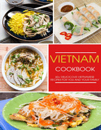 Vietnam Cookbook: 60+ Delicious Vietnamese Recipes For You and Your Family