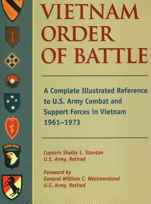 Vietnam Order of Battle: A Complete Illustrated Reference to U.S. Army Combat and Support Forces in Vietnam 1961-1973 - Stanton, Shelby L, Capt., and Westmoreland, William C