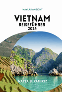 Vietnam-Reisefhrer 2024: Ein umfassender Leitfaden zu einer kulturellen und natrlichen Odyssee