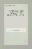 Vietnam - The Incomplete Transformation: The Incomplete Transformation