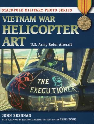 Vietnam War Helicopter Art: U.S. Army Rotor Aircraft - Brennan, John, and Evans, Chris, Professor