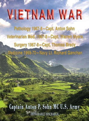 Vietnam War: Pathology 1967-8-Capt. Anton Sohn; Veterinarian Med. 1967-8-Capt. Warren Myers; Surgery 1967-8-Capt. Thomas Brady; Medicine 1969-70-Navy Lt. Richard Ganchan - Sohn, Captain Anton P