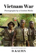 Vietnam War: Photographs by a Combat Medic Black & White Photograph Version