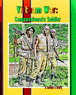 Vietnam War: The Compassionate Soldier: A Soldiers Journey