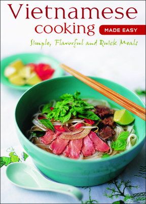 Vietnamese Cooking Made Easy: Simple, Flavorful and Quick Meals [Vietnamese Cookbook, 50 Recipes] - Periplus Editors (Editor)