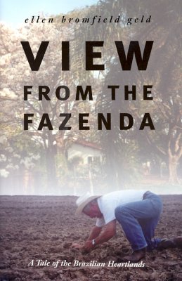 View from the Fazenda: A Tale of the Brazilian Heartlands - Geld, Ellen Bromfield