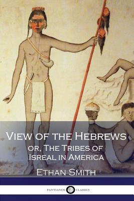 View of the Hebrews, or, The Tribes of Isreal in America - Smith, Ethan