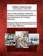 View of the Missions Under the Direction of the American Board of Commissioners for Foreign Missions.