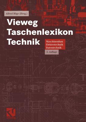 Vieweg Taschenlexikon Technik: Maschinenbau, Elektrotechnik, Datentechnik. Nachschlagewerk Fr Berufliche Aus-, Fort- Und Weiterbildung - Fateh, Antje, and Bge, Alfred (Contributions by), and Jayendran, Ariacutty (Translated by)