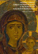 Viewing Greece: Cultural and Political Agency in the Medieval and Early Modern Mediterranean: Papers Stimulated by the Exhibition 'Heaven & Earth, Art of Byzantium from Greek Collections'