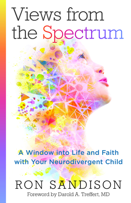 Views from the Spectrum: A Window Into Life and Faith with Your Neurodivergent Child - Sandison, Ron