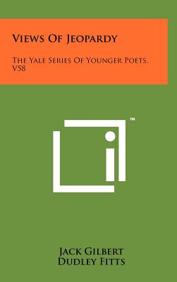 Views of Jeopardy: The Yale Series of Younger Poets, V58 - Gilbert, Jack, PhD, and Fitts, Dudley (Foreword by)
