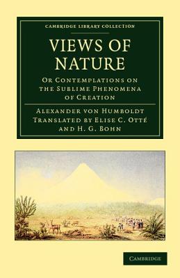 Views of Nature: Or Contemplations on the Sublime Phenomena of Creation - Humboldt, Alexander von, and Ott, Elise C. (Translated by), and Bohn, Henry George (Translated by)