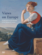 Views on Europe: Europe and German Painting in the Nineteenth Century - Bischoff, Ulrich (Text by), and Cortjaens, Wolfgang (Text by)