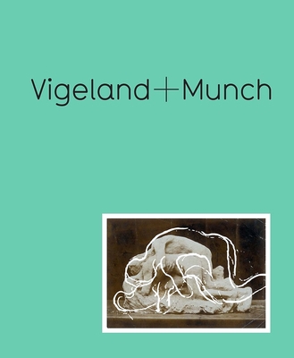 Vigeland + Munch: Behind the Myths - Nielsen, Trine Otte Bak