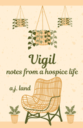 Vigil: Notes from a Hospice Life