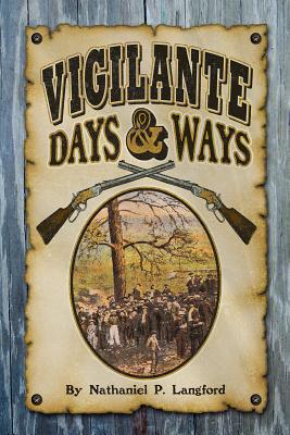 Vigilante Days and Ways - Langford, Nathaniel P, and Walter, Dave (Foreword by), and Brown, Richard Maxwell (Introduction by)