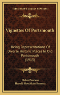 Vignettes Of Portsmouth: Being Representations Of Diverse Historic Places In Old Portsmouth (1913)