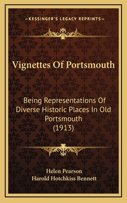 Vignettes of Portsmouth: Being Representations of Diverse Historic Places in Old Portsmouth (1913) - Pearson, Helen, and Bennett, Harold Hotchkiss