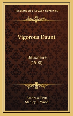 Vigorous Daunt: Billionaire (1908) - Pratt, Ambrose, and Wood, Stanley L (Illustrator)