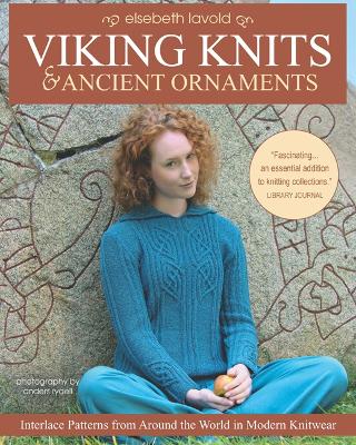 Viking Knits & Ancient Ornaments: Interlace Patterns from Around the World in Modern Knitwear - Lavold, Elsebeth