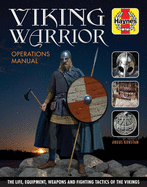 Viking Warrior Operations Manual: The Life, Equipment, Weapons and Fighting Tactics of the Vikings