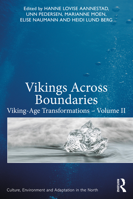 Vikings Across Boundaries: Viking-Age Transformations - Volume II - Aannestad, Hanne Lovise (Editor), and Pedersen, Unn (Editor), and Moen, Marianne (Editor)