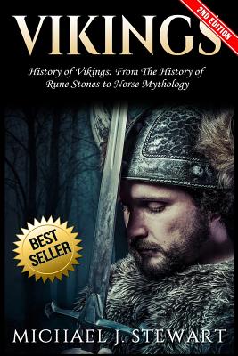 Vikings: History of Vikings: From the History of Rune Stones to Norse Mythology - Stewart, Michael J