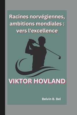 Viktor Hovland: Racines norv?giennes, ambitions mondiales: vers l'excellence - B Bel, Belvin