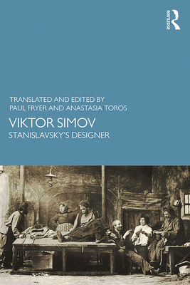 Viktor Simov: Stanislavsky's Designer - FRYER, PAUL (Editor), and Toros, Anastasia (Editor)