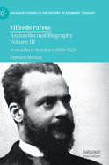 Vilfredo Pareto: An Intellectual Biography Volume III: From Liberty to Science (1898-1923)