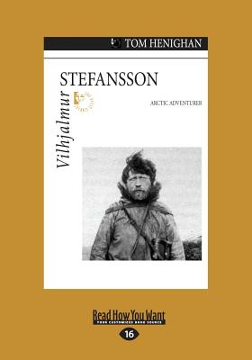 Vilhjalmur Stefansson: Arctic Adventurer - Henighan, Tom