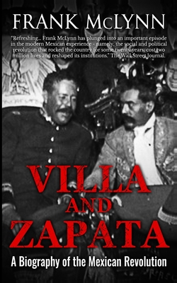Villa and Zapata: A Biography of the Mexican Revolution - McLynn, Frank